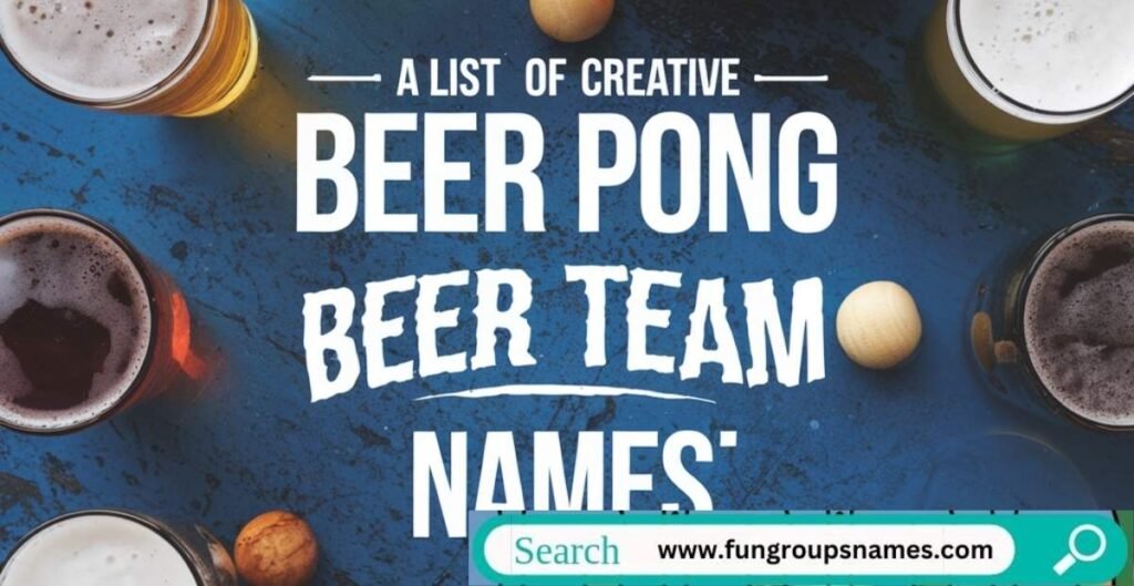 385 Fun Beer Pong Team Names – The Ultimate List of Creative, Funny, and Competitive Team Names